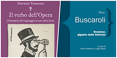 Immagine principale di Presentazione libri: Il verbo dell'opera e Bruckner, gigante della sinfonia 