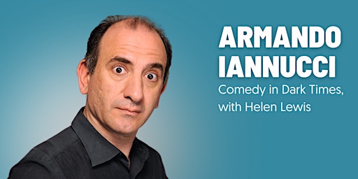 Comedy in Dark Times, with Armando Iannucci and Helen Lewis primary image