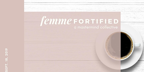 Femme Fortified, A Mastermind Collective