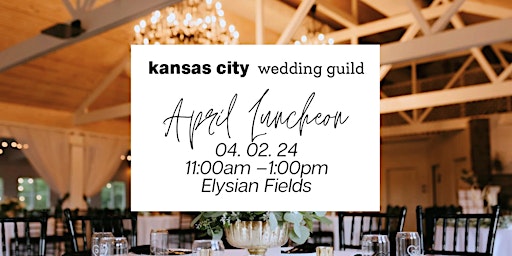 Hauptbild für KC Wedding Guild Luncheon -  Elysian Fields