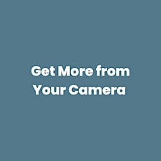 Get More from Your Camera