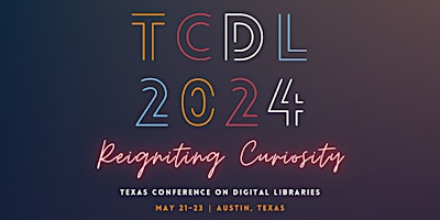 Image principale de 2024 Texas Conference on Digital Libraries