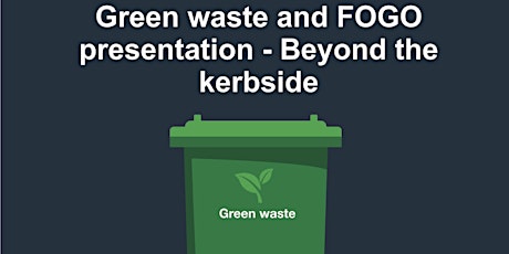 Dickson Library: Green waste & FOGO presentation - Beyond the kerbside