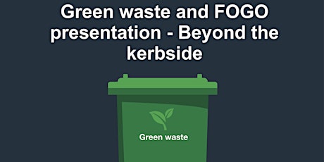 Dickson Library: Green waste & FOGO presentation - Beyond the kerbside