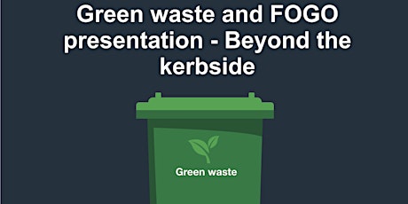 Gungahlin Library: Green waste & FOGO presentation - Beyond the kerbside