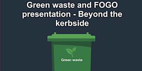 Gungahlin Library: Green waste & FOGO presentation - Beyond the kerbside