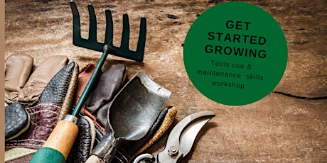 Get Started Growing  - Tool Use and  Maintenance Skills Workshop
