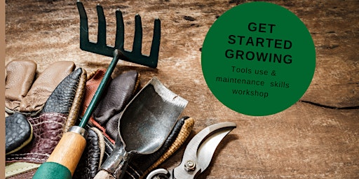 Immagine principale di Get Started Growing  - Tool Use and  Maintenance Skills Workshop 