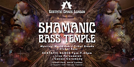 SHAMANIC BASS TEMPLE - an Ecstatic Shamanic Dance  Journey & Cacao Ceremony