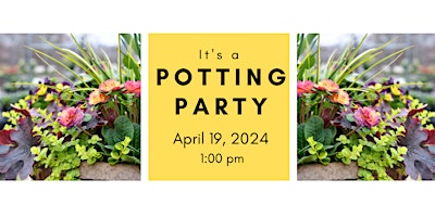 Primaire afbeelding van Spring Potting Party  Friday 4/19/24 @ 1:00 pm
