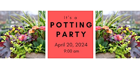 Spring Potting Party  Saturday 4/20/24 @ 9:00 am