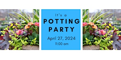 Spring Potting Party  Saturday 4/27/24 @ 11:00 am primary image
