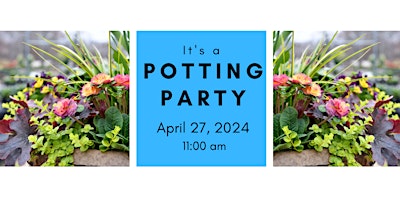 Primaire afbeelding van Spring Potting Party  Saturday 4/27/24 @ 11:00 am