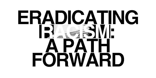 Hauptbild für Eradicating Racism: A Path Forward Learning Series (April 2024)