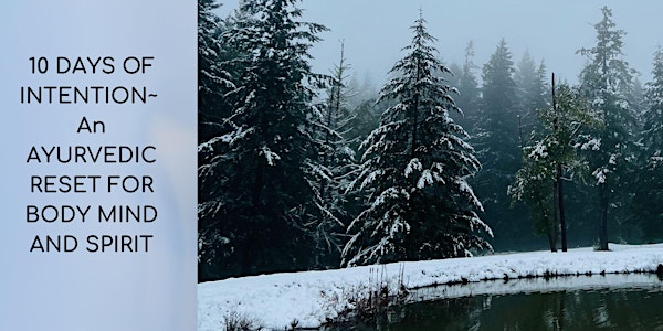 10 DAYS OF INTENTION~ An  AYURVEDIC RESET  FOR BODY MIND AND SPIRIT 2024