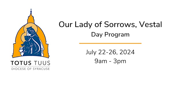 Totus Tuus Summer Camp 2024 - Our Lady of Sorrows, Vestal - Day Program