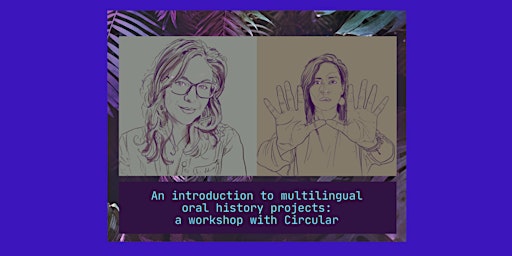 Imagen principal de an introduction to multilingual oral history projects: a Circular workshop