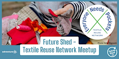 Imagem principal do evento Future Shed Friday - Everyone Needs Pockets Textiles Reuse Network