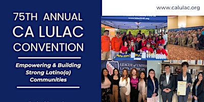 CA LULAC 75th Convention: To Empower and Build Strong Latino(a) Communities primary image