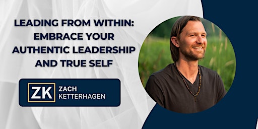 Hauptbild für Leading from Within: Embrace Your Authentic Leadership and True Self