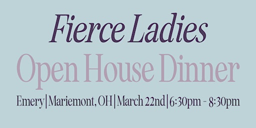 Primaire afbeelding van Fierce Ladies Open House Dinner – Emery