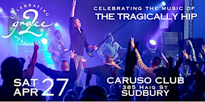 Imagen principal de Grace, 2 - Celebrating The Music of The Tragically Hip -  SUDBURY, ON