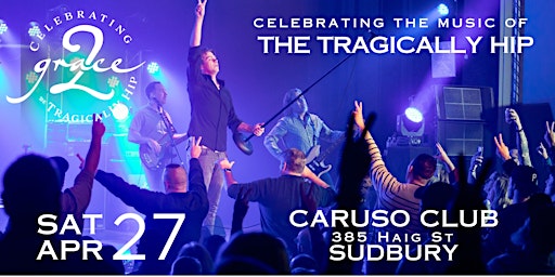 Immagine principale di Grace, 2 - Celebrating The Music of The Tragically Hip -  SUDBURY, ON 