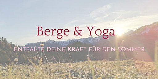 Hauptbild für Berge & Yoga - Entfalte Deine Kraft für den Sommer