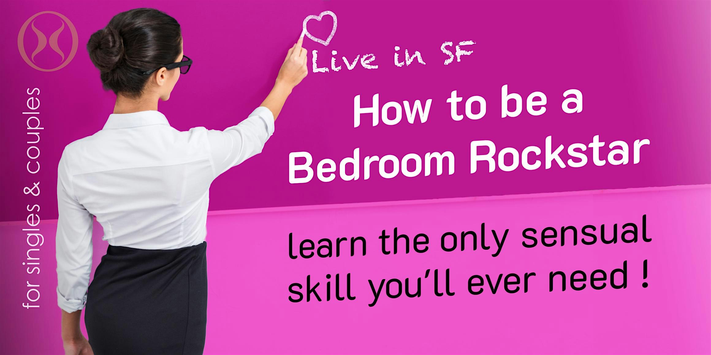 How to be a Bedroom Rockstar- the only sensual skill you will ever need!