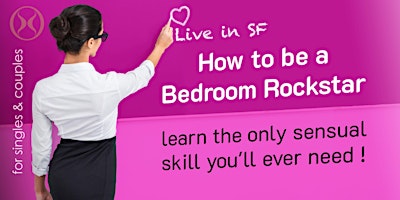 Hauptbild für How to be a Bedroom Rockstar- the only sensual skill you will ever need!