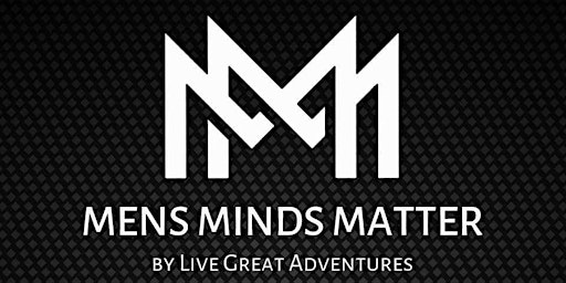 FREE Men's Minds Matters Social Group - Live Great Adventures primary image
