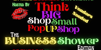 Imagem principal do evento "THE BUSINESS  SHOWER EDITION" THINK BIG SHOP SMALL POP UP SHOP