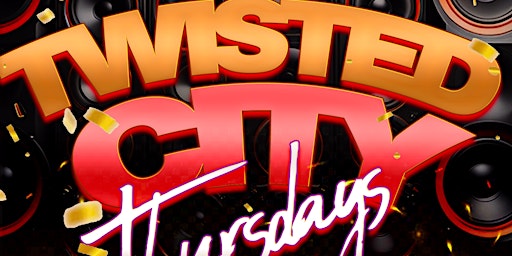 Hauptbild für TWISTED CITY THURSDAYS • EVERYONE FREE ON RSVP • DRINK SPECIALS • FOOD