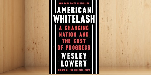 Hauptbild für Book Discussion of American Whitelash by Wesley Lowery