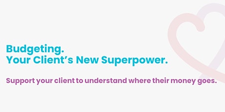 Budgeting - Your Client's New Superpower. Term 2