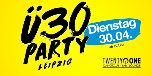 Primaire afbeelding van Ü30 Party Leipzig/ Di, 30.04./ TWENTY ONE