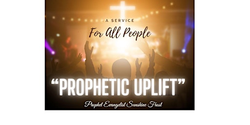 Primaire afbeelding van "Prophetic UPLIFT" Services For ALL People