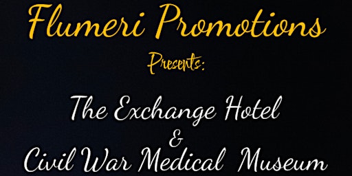 Primaire afbeelding van FLUMERI PROMOTIONS PRESENTS: The Exchange Hotel & Civil War Museum