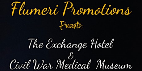 FLUMERI PROMOTIONS PRESENTS: The Exchange Hotel & Civil War Museum