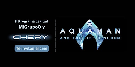 MiGrupoQ  y Chery, te invitan a ver la película: Aquaman 2 primary image