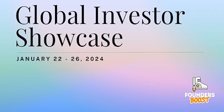 Primaire afbeelding van FoundersBoost Global Investor Showcase  (January 22 - 26, 2024)