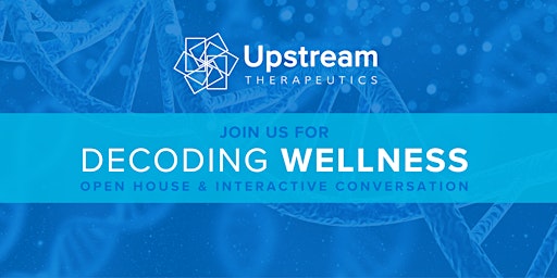 Primaire afbeelding van Decoding Wellness | April Upstream Therapeutics Open House