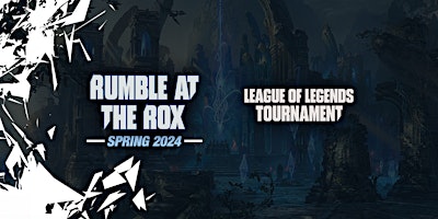 Rumble at The Rox Spring 2024 (League of Legends Tournamt) $1000 CASH PRIZE primary image