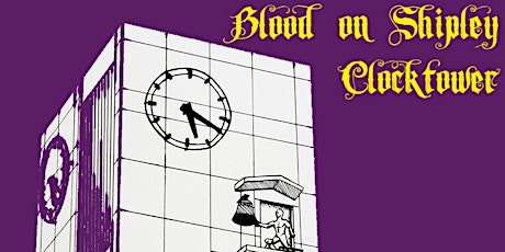 Blood on the Clocktower at The Triangle in Shipley