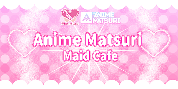 Anime Matsuri's Maid Cafe 2020