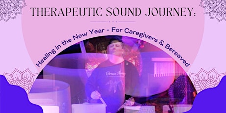 Primaire afbeelding van Therapeutic Sound Journey: Healing in the New Year - Caregivers & Bereaved