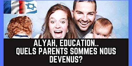 Image principale de Alyah, éducation...Quels parents sommes nous devenus?