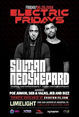 ElectricFridays Feat. Sultan + Ned Shepard | 6.20 | Free Limited w/ RSVP | Limelight | Xtreme Nitelife & Next Level Promotions primary image