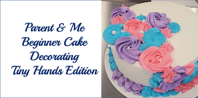 Primaire afbeelding van Parent & Me Class: Beginner Buttercream Cake Decorating Class - Tiny Hands