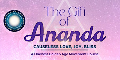 Image principale de Gift of Ananda-  Monday May 13 --4pm-7pm, Ananda means bliss and joy.